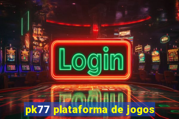 pk77 plataforma de jogos